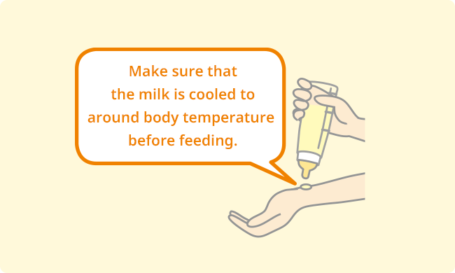 Make sure that the milk is cooled to around body temperature before feeding.