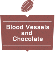 Blood Vessels and Chocolate