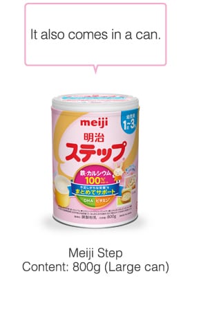 It also comes in a can.
            Meiji Step
Content: 820g (Large can)