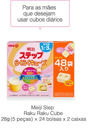 Para as mães
que desejam
usar cubos diários
                  Meiji Step
Raku Raku Cube
28g (5 peças) × 24 bolsas x2 caixas