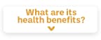 What are its health benefits?