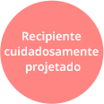 Recipiente cuidadosamente projetado