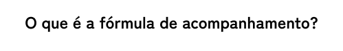 O que é a fórmula de acompanhamento?