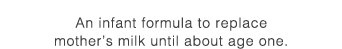 For an infant formula that targets the same robust growth as babies who are raised on mother’s milk, check these out.