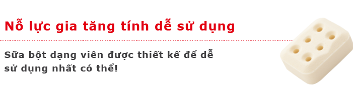 Nỗ lực gia tăng tính dễ sử dụng Sữa bột dạng viên được thiết kế để dễ sử dụng nhất có thể!