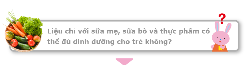 Liệu chỉ với sữa mẹ, sữa bò và thực phẩm có thể đủ dinh dưỡng cho trẻ không?