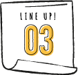 LINE UP!03