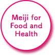 Meiji for Food and Health