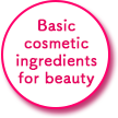 Basic cosmetic ingredients for beauty