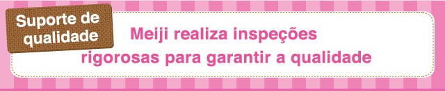 Suporte de
vqualidade Todos os produtos são fabricados
com rigoroso controle,
Meiji inspira qualidade e tranquilidade
        Certificação
ISO9001
de acordo com
os padrões
internacionais