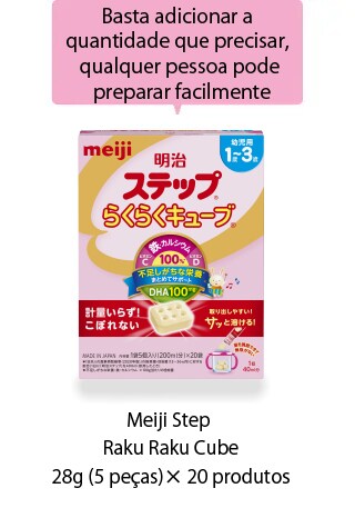 Recomendado para
as mães o uso do
cubo pela primeira vez
                  Meiji Step
Raku Raku Cube
28g (5 peças) x16 bolsas