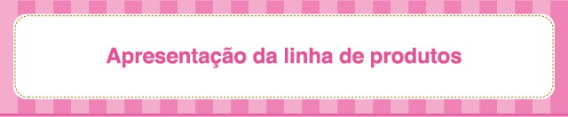 Apresentação da linha de produtos