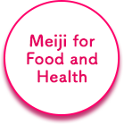 Meiji for Food and Health