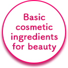 Basic cosmetic ingredients for beauty