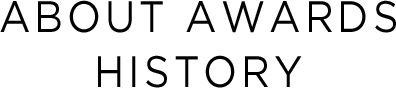 ABOUT AWARDS HISTORY