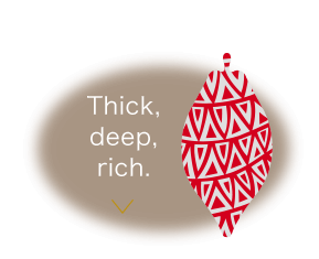 Thick, deep, rich.