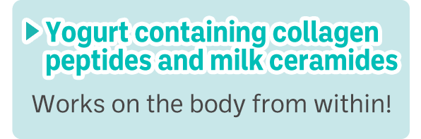 Yogurt containing collagen peptides and milk ceramides
Works on the body from within!