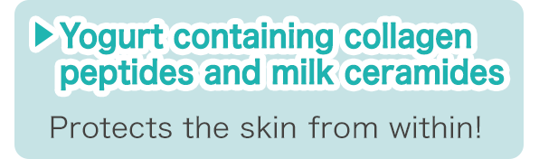 Yogurt containing collagen peptides and milk ceramides
Protects the skin from within!