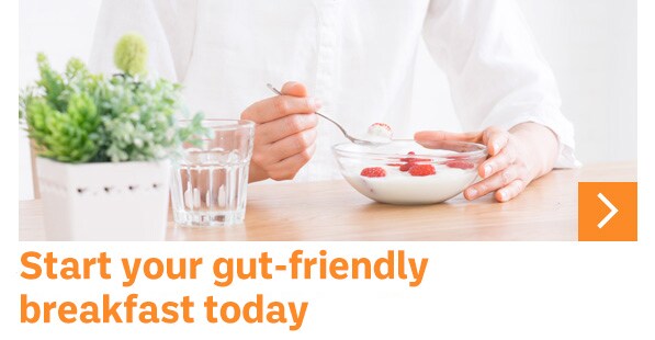Start your gut-friendly breakfast today