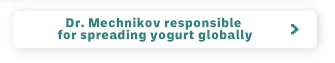 Dr. Mechnikov responsible for spreading yogurt globally