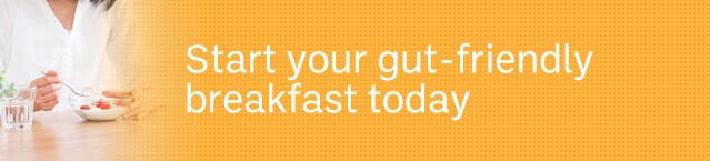 Start your gut-friendly breakfast today
