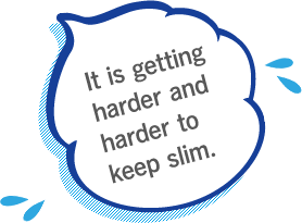 It is getting harder and harder to keep slim.