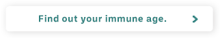 Find out your immune age.