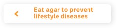 Eat agar to prevent lifestyle diseases