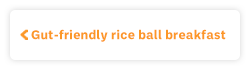 Gut-friendly rice ball breakfast