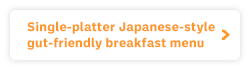 Single-platter Japanese-style gut-friendly breakfast menu