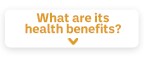 What are its health benefits?